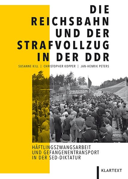 Die Reichsbahn und der Strafvollzug in der DDR: Häftlingszwangsarbeit und Gefangenentransporte in der SED-Diktatur German history
