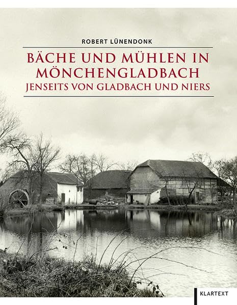 Bäche und Mühlen in Mönchengladbach jenseits von Gladbach und Niers (Beiträge zur Geschichte der Stadt Mönchengladbach) Business & Technology