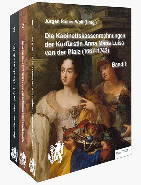Die Kabinettskassenrechnungen der Kurfürstin Anna Maria Luisa von der Pfalz (1667-1743) German history