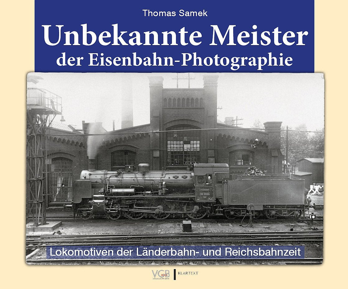 Unbekannte Meister der Eisenbahn-Photographie: Lokomotiven der Länderbahn- und Reichsbahnzeit Photography