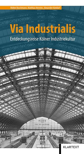 Via Industrialis: Entdeckungsreise Kölner Industriekultur Leisure, Home & Garden