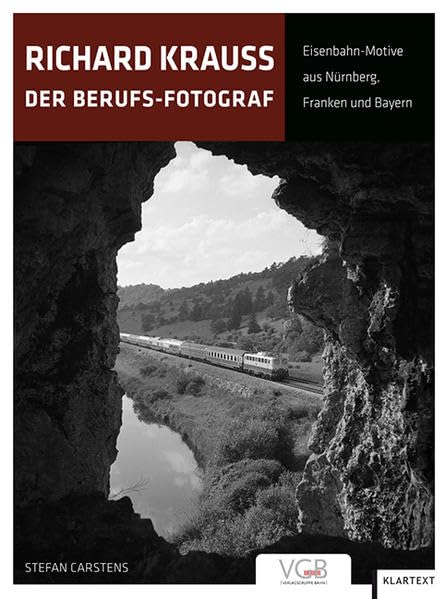 Richard Krauss: Der Berufs-Fotograf. Eisenbahn-Motive aus Nürnberg, Franken und Bayern Photography