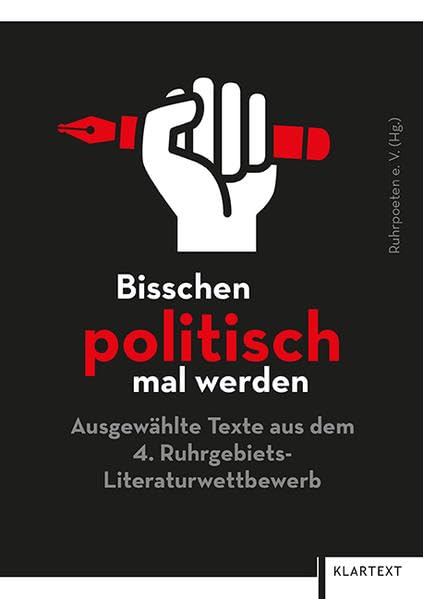 Bisschen politisch mal werden: Ausgewählte Texte aus dem 4. Ruhrgebiets-Literaturwettbewerb Essays & Short Stories