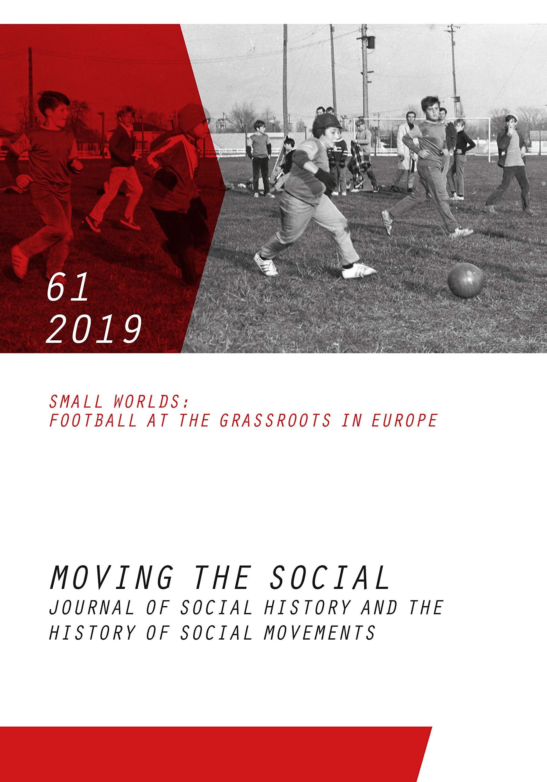 Moving the Social 61/2019: Journal of social history and the history of social movements. Small Worlds: Football at the Grassroots in Europe (Moving ... of Social History and the History of Social) Law