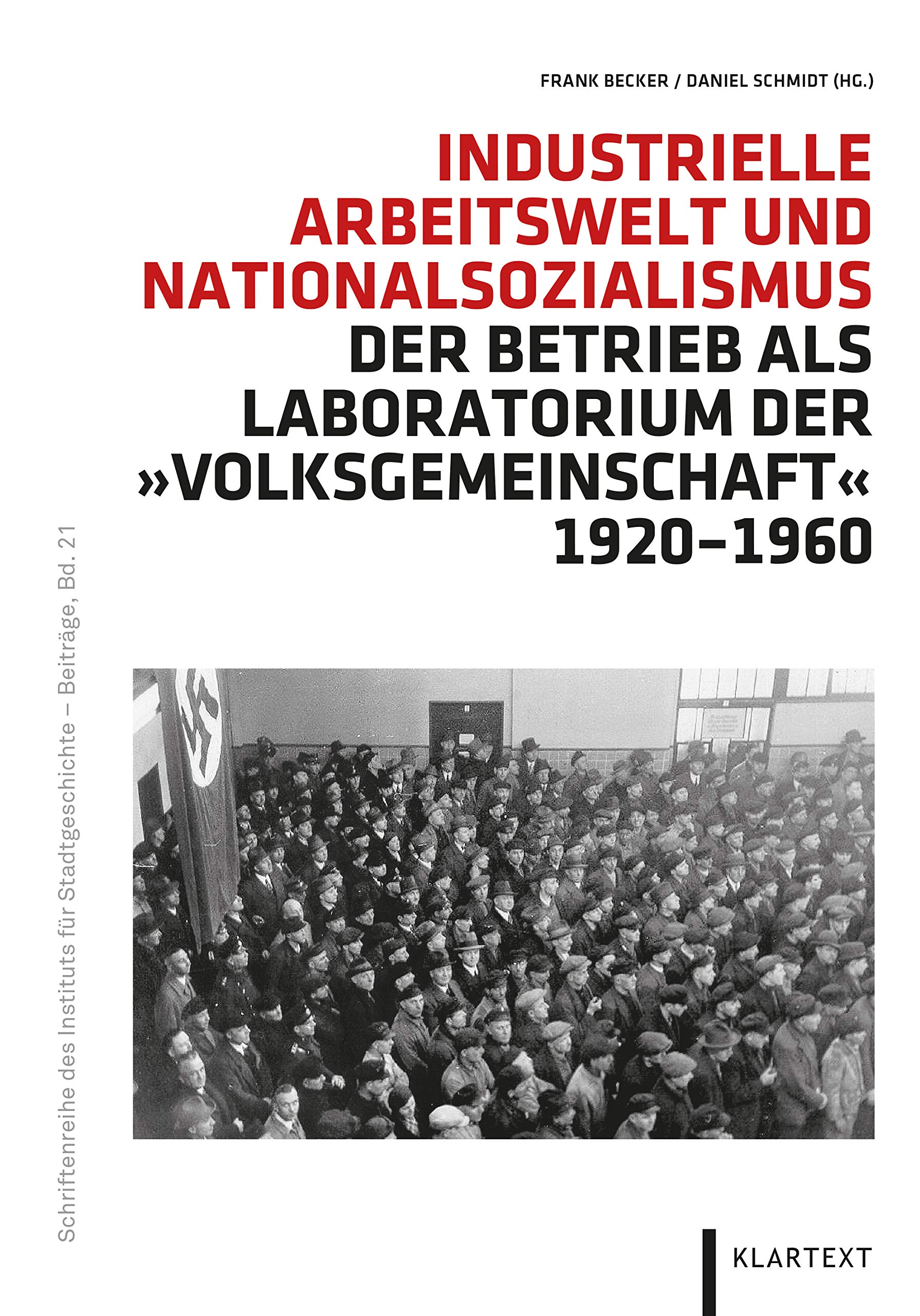 Industrielle Arbeitswelt und Nationalsozialismus: Der Betrieb als Laboratorium der "Volksgemeinschaft" 1920–1960 (Schriftenreihe des Instituts für Stadtgeschichte - Beiträge) German history