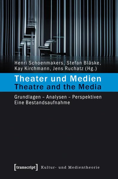 Theater und Medien / Theatre and the Media: Grundlagen - Analysen - Perspektiven. Eine Bestandsaufnahme (Kultur- und Medientheorie) Media & Communication