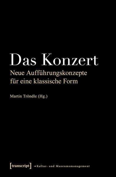 Das Konzert: Neue Aufführungskonzepte für eine klassische Form (Schriften zum Kultur- und Museumsmanagement) Law