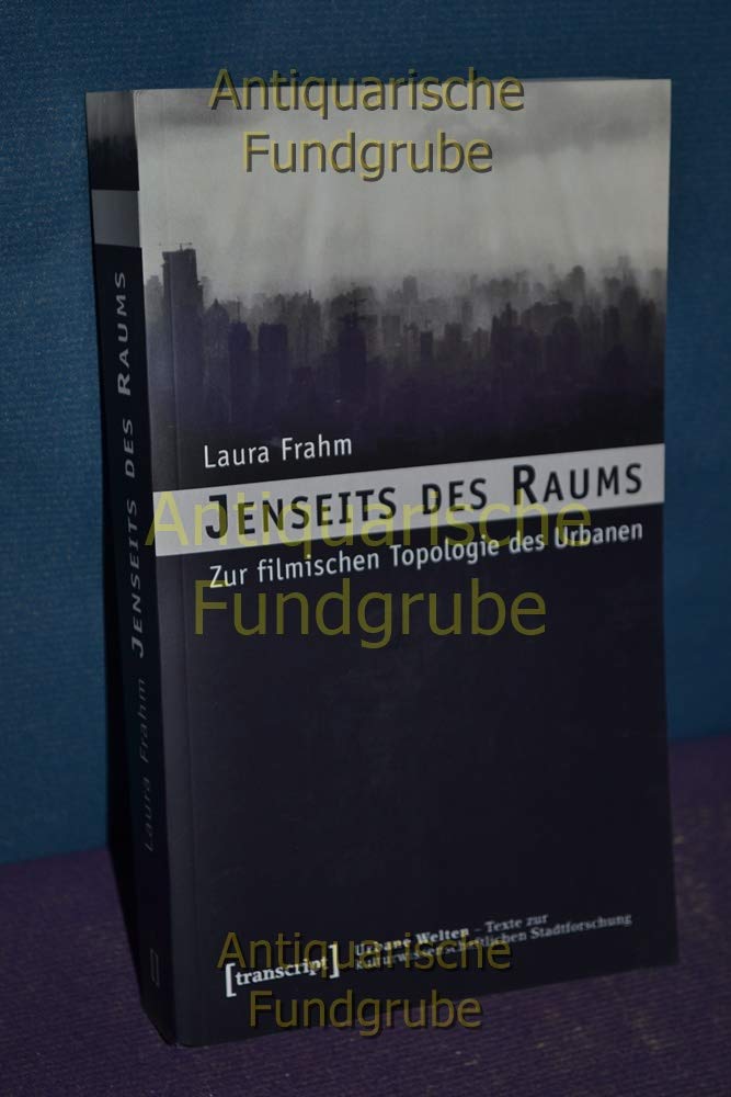 Jenseits des Raums: Zur filmischen Topologie des Urbanen (Urbane Welten - Texte zur kulturwissenschaftlichen Stadtforschung) Media & Communication