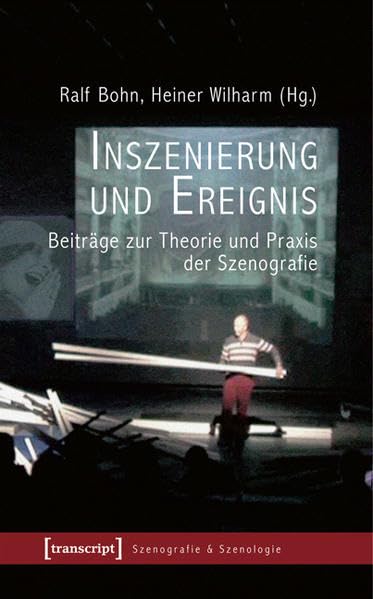 Inszenierung und Ereignis: Beiträge zur Theorie und Praxis der Szenografie (Szenografie & Szenologie) Media & Communication