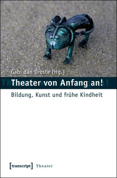Theater von Anfang an!: Bildung, Kunst und frühe Kindheit Education & Training