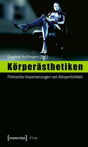 Körperästhetiken: Filmische Inszenierungen von Körperlichkeit Media & Communication