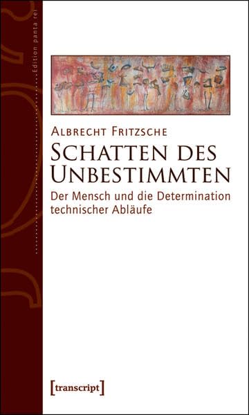 Schatten des Unbestimmten: Der Mensch und die Determination technischer Abläufe (Edition panta rei) Philosophy