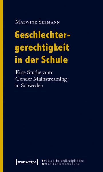Geschlechtergerechtigkeit in der Schule: Eine Studie zum Gender Mainstreaming in Schweden (Studien Interdisziplinäre Geschlechterforschung) Books