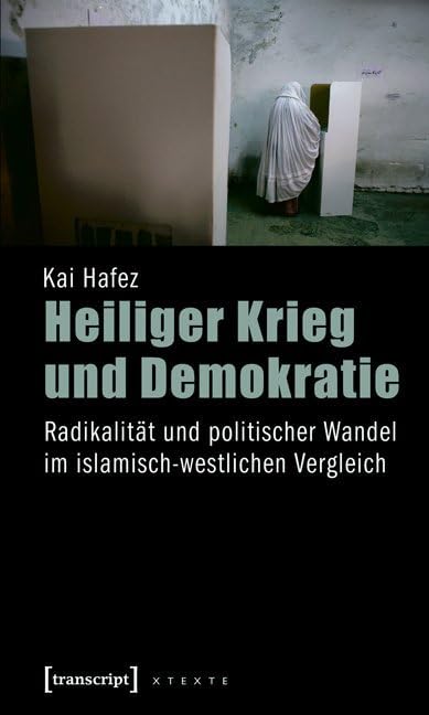 Heiliger Krieg und Demokratie: Radikalität und politischer Wandel im islamisch-westlichen Vergleich (X-Texte zu Kultur und Gesellschaft) Social Sciences