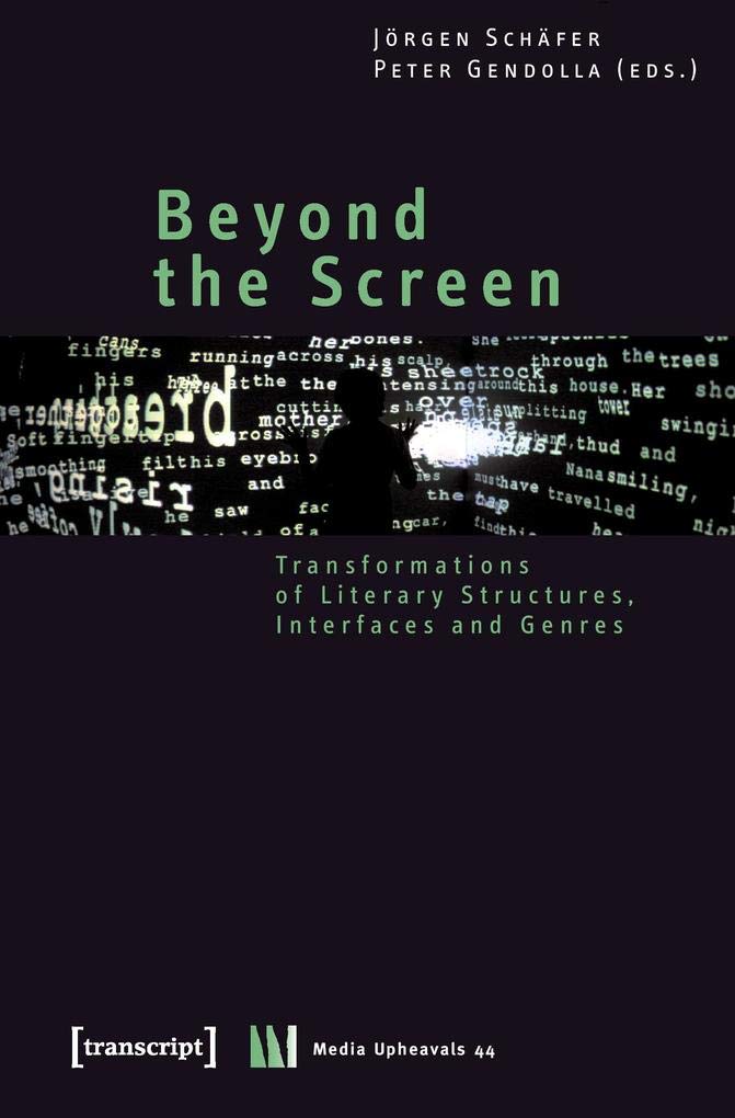 Beyond the Screen: Transformations of Literary Structures, Interfaces and Genres (Medienumbrüche, Band 44) Media & Communication