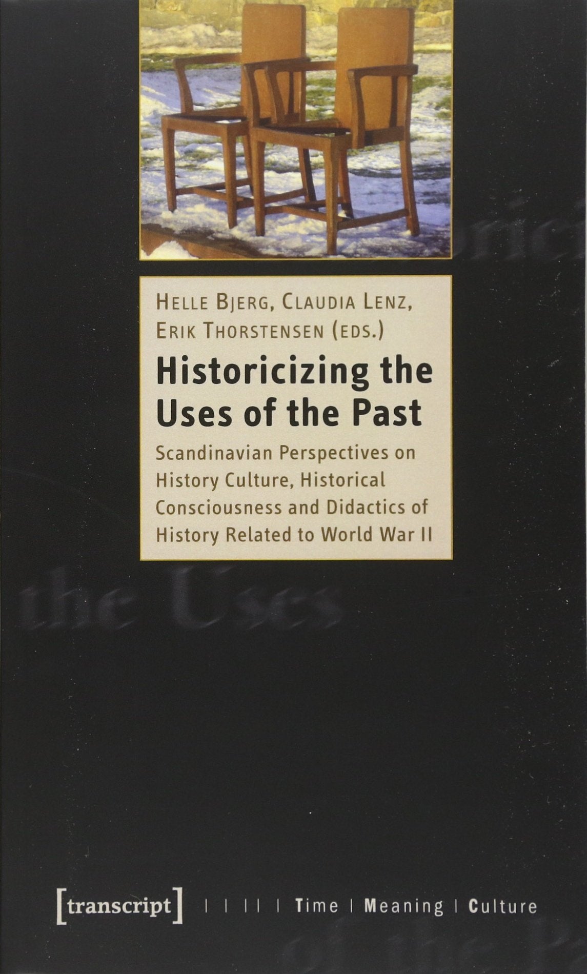 Historicizing the Uses of the Past: Scandinavian Perspectives on History Culture, Historical Consciousness and Didactics of History Related to World War II (Zeit - Sinn - Kultur) Books