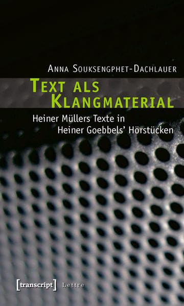 Text als Klangmaterial: Heiner Müllers Texte in Heiner Goebbels' Hörstücken (Lettre) Media & Communication