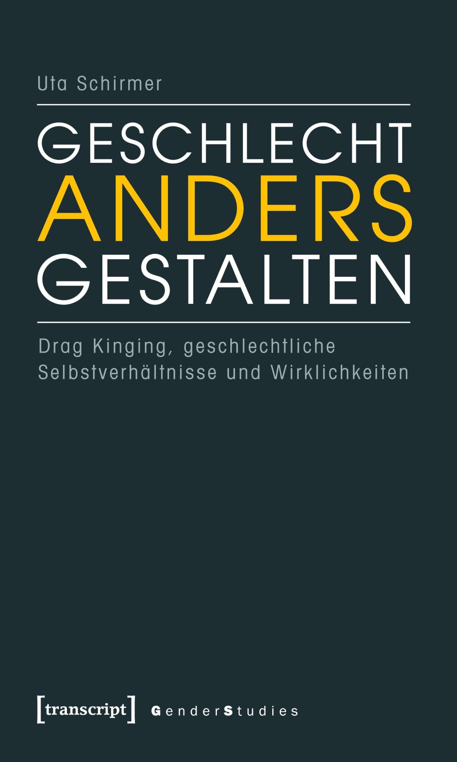 Geschlecht anders gestalten: Drag Kinging, geschlechtliche Selbstverhältnisse und Wirklichkeiten (Gender Studies) Law