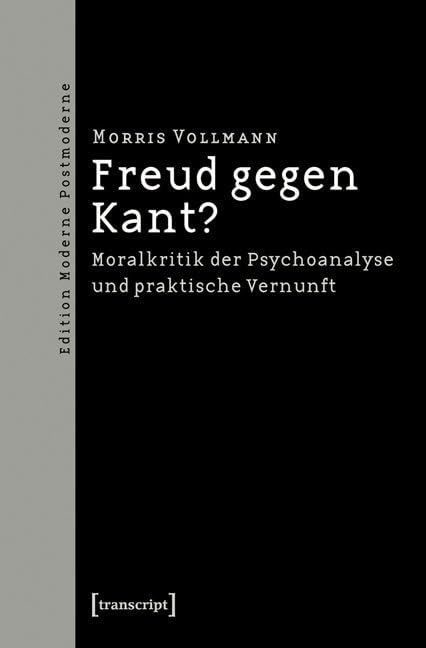 Freud gegen Kant?: Moralkritik der Psychoanalyse und praktische Vernunft (Edition Moderne Postmoderne) Philosophy