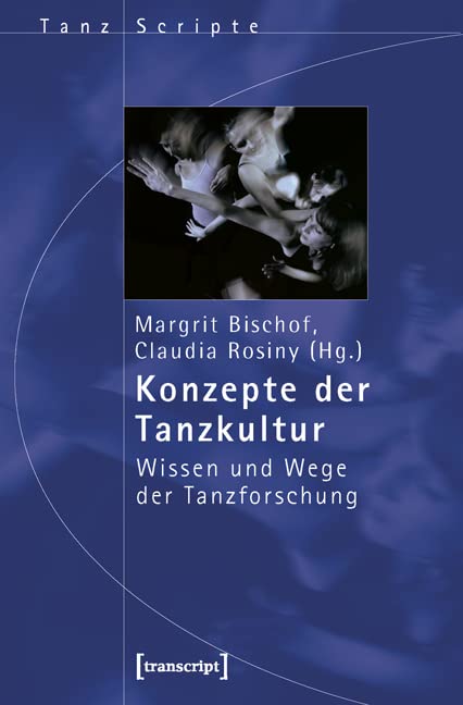 Konzepte der Tanzkultur: Wissen und Wege der Tanzforschung (TanzScripte) Philosophy