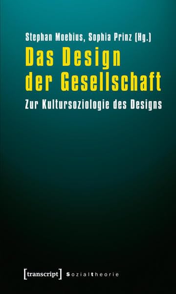 Das Design der Gesellschaft: Zur Kultursoziologie des Designs (Sozialtheorie) Philosophy