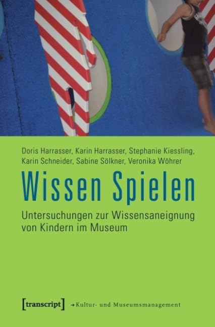Wissen Spielen: Untersuchungen zur Wissensaneignung von Kindern im Museum (Schriften zum Kultur- und Museumsmanagement) Social Sciences