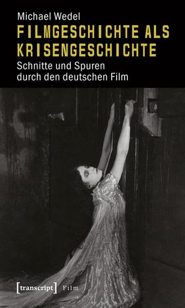 Filmgeschichte als Krisengeschichte: Schnitte und Spuren durch den deutschen Film Media & Communication