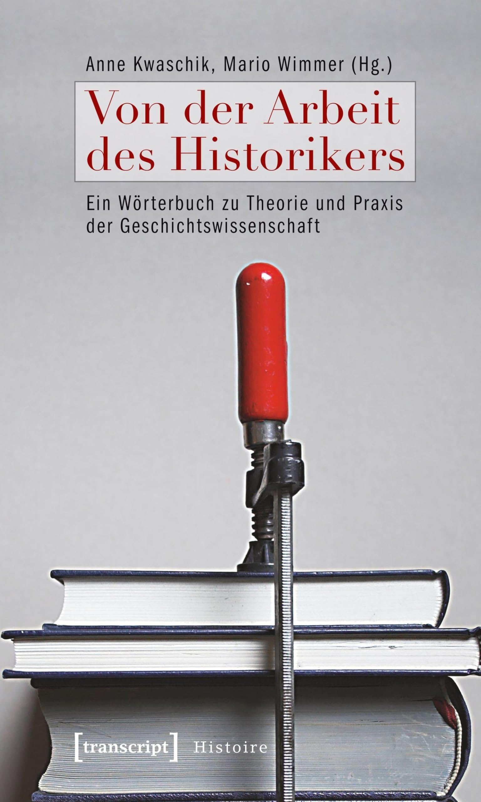Von der Arbeit des Historikers: Ein Wörterbuch zu Theorie und Praxis der Geschichtswissenschaft (Histoire) Social Sciences