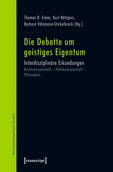 Die Debatte um geistiges Eigentum: Interdisziplinäre Erkundungen. Rechtswissenschaft – Politikwissenschaft – Philosophie (Sozialphilosophische Studien) Law