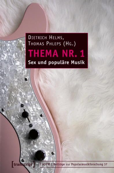 Thema Nr. 1: Sex und populäre Musik (Beiträge zur Popularmusikforschung) Social Sciences