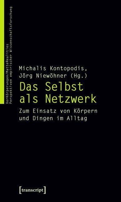 Das Selbst als Netzwerk: Zum Einsatz von Körpern und Dingen im Alltag (VerKörperungen/MatteRealities - Perspektiven empirischer Wissenschaftsforschung) Philosophy