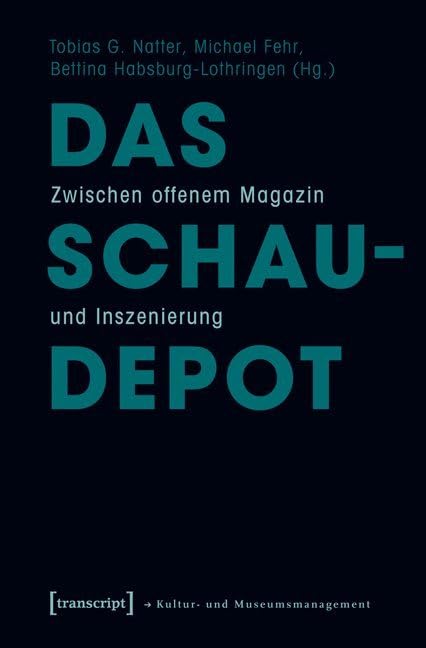 Das Schaudepot: Zwischen offenem Magazin und Inszenierung (Schriften zum Kultur- und Museumsmanagement) Social Sciences