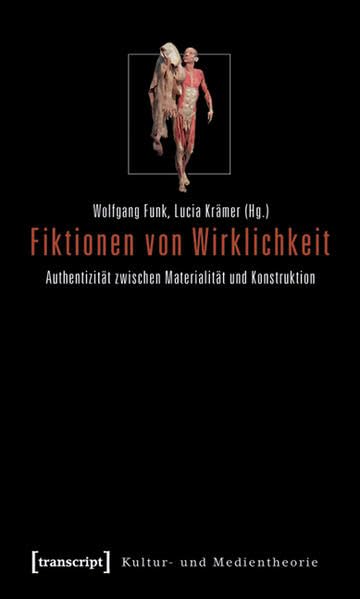Fiktionen von Wirklichkeit: Authentizität zwischen Materialität und Konstruktion (Kultur- und Medientheorie) Philosophy