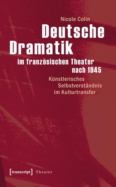 Deutsche Dramatik im französischen Theater nach 1945: Künstlerisches Selbstverständnis im Kulturtransfer Social Sciences