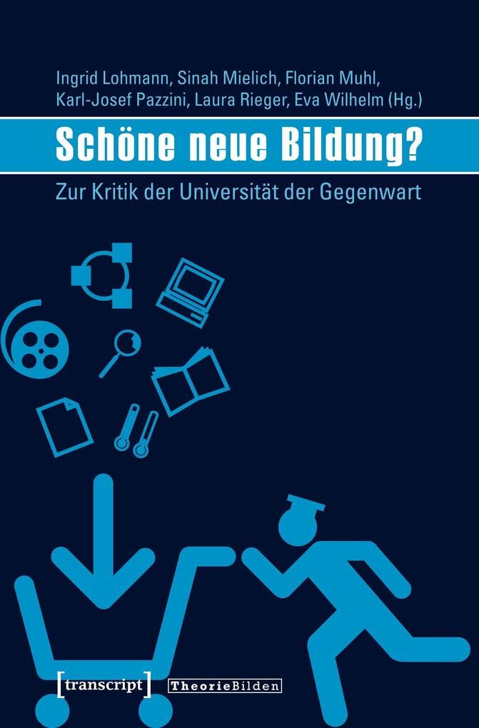 Schöne neue Bildung?: Zur Kritik der Universität der Gegenwart (Theorie Bilden) Social Sciences
