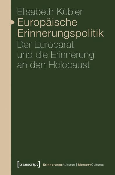 Europäische Erinnerungspolitik: Der Europarat und die Erinnerung an den Holocaust (Erinnerungskulturen / Memory Cultures) Social Sciences
