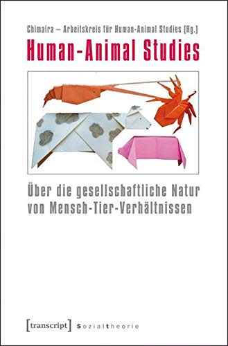 Human-Animal Studies: Über die gesellschaftliche Natur von Mensch-Tier-Verhältnissen Law