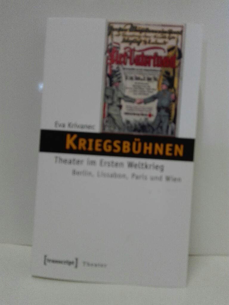 Kriegsbühnen: Theater im Ersten Weltkrieg. Berlin, Lissabon, Paris und Wien Books