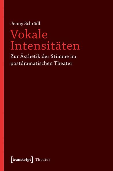 Vokale Intensitäten: Zur Ästhetik der Stimme im postdramatischen Theater Books