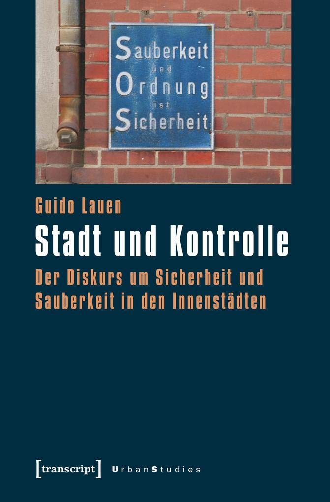 Stadt und Kontrolle: Der Diskurs um Sicherheit und Sauberkeit in den Innenstädten (Urban Studies) Law