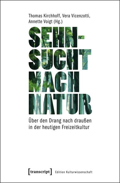 Sehnsucht nach Natur: Über den Drang nach draußen in der heutigen Freizeitkultur (Edition Kulturwissenschaft) Philosophy