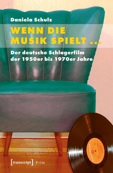 Wenn die Musik spielt ...: Der deutsche Schlagerfilm der 1950er bis 1970er Jahre Media & Communication