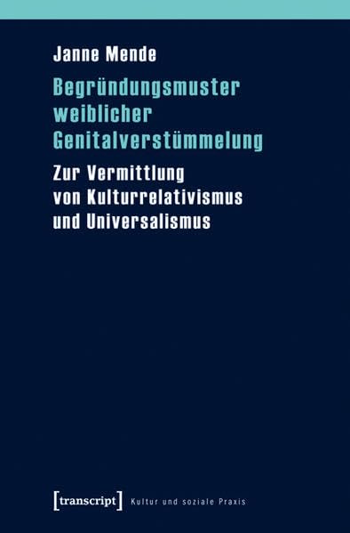 Begründungsmuster weiblicher Genitalverstümmelung: Zur Vermittlung von Kulturrelativismus und Universalismus (Kultur und soziale Praxis) Law