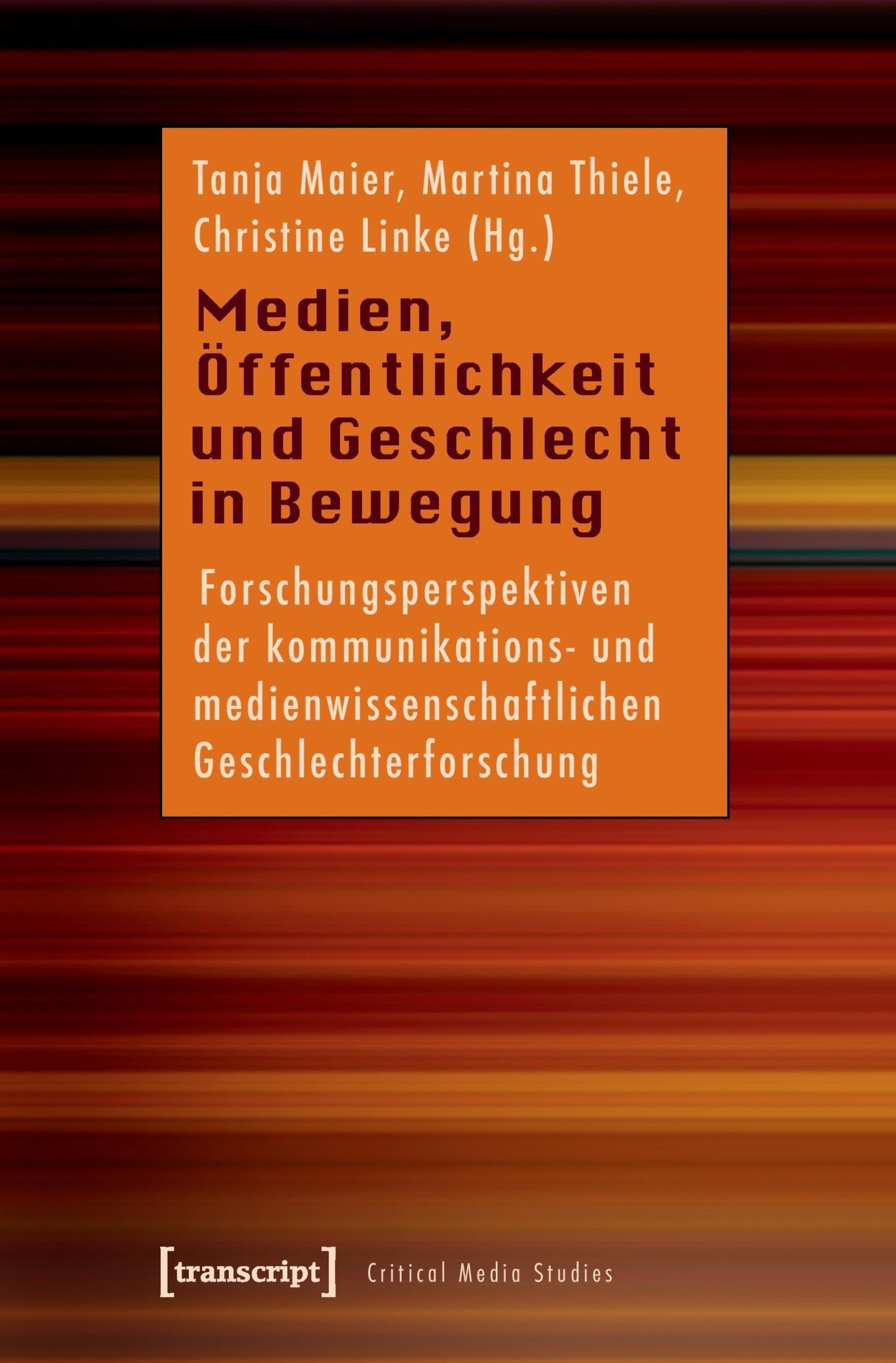 Medien, Öffentlichkeit und Geschlecht in Bewegung: Forschungsperspektiven der kommunikations- und medienwissenschaftlichen Geschlechterforschung (Critical Studies in Media and Communication) Law