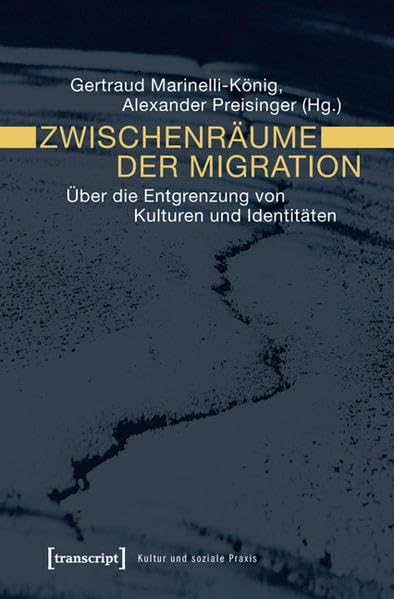 Zwischenräume der Migration: Über die Entgrenzung von Kulturen und Identitäten (Kultur und soziale Praxis) Books