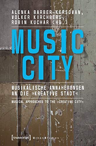 Music City: Musikalische Annäherungen an die »kreative Stadt« | Musical Approaches to the »Creative City« (Urban Studies) Social Sciences