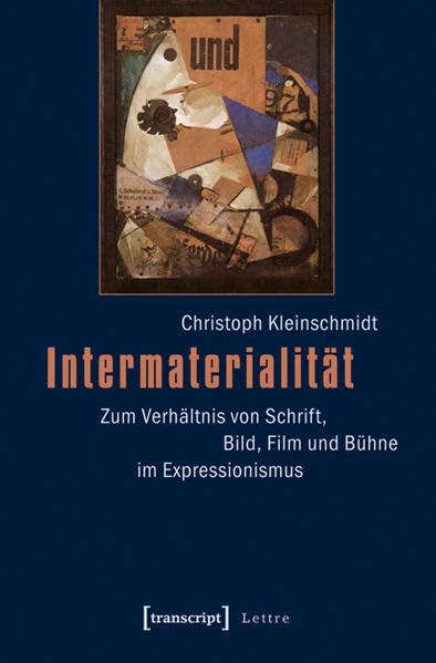 Intermaterialität: Zum Verhältnis von Schrift, Bild, Film und Bühne im Expressionismus (Lettre) Media & Communication