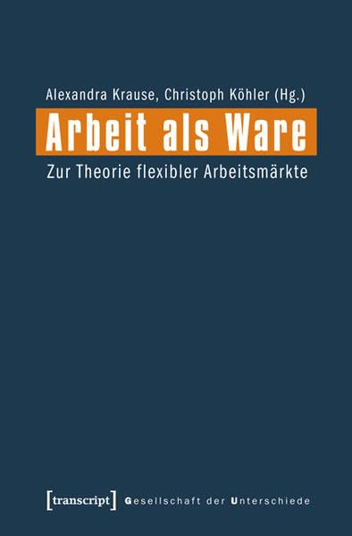 Arbeit als Ware: Zur Theorie flexibler Arbeitsmärkte (Gesellschaft der Unterschiede) Law