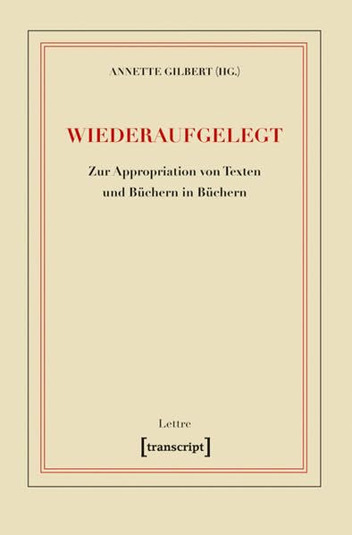 Wiederaufgelegt: Zur Appropriation von Texten und Büchern in Büchern (Lettre) Social Sciences