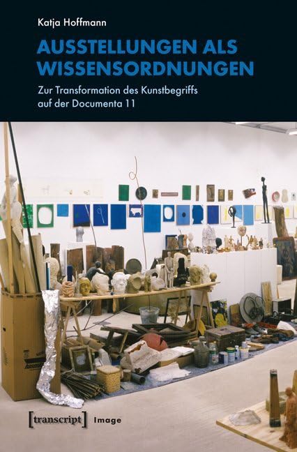 Ausstellungen als Wissensordnungen: Zur Transformation des Kunstbegriffs auf der Documenta 11 (Image) Social Sciences